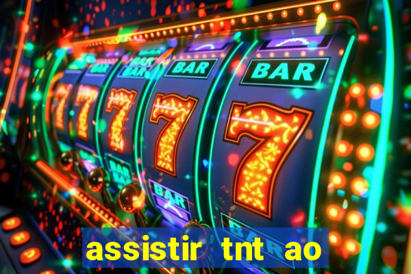 assistir tnt ao vivo gratis online